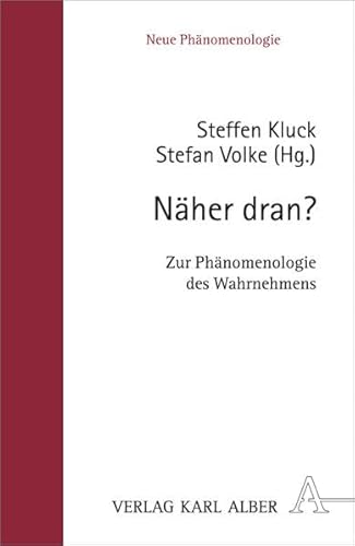 Näher dran?: Zur Phänomenologie des Wahrnehmens (Neue Phänomenologie)