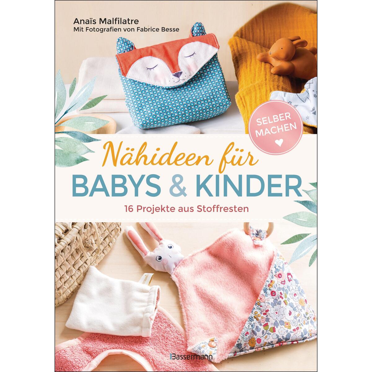 Nähideen für Babys und Kinder. 16 Projekte aus Stoffresten. Nachhaltig, umweltfr... Nähideen für Babys und Kinder. 16 Projekte aus Stoffresten. Nachhaltig, umweltfr... von Bassermann, Edition