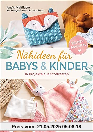 Nähideen für Babys und Kinder. 16 Projekte aus Stoffresten. Nachhaltig, umweltfreundlich, plastikfrei.: Waschbare Windeln, Lätzchen, Spucktücher, Höschen u.v.m.