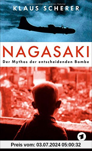 Nagasaki: Der Mythos der entscheidenden Bombe