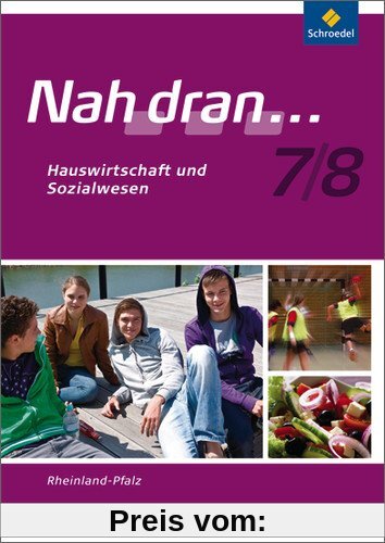 Nah dran - Ausgabe 2010 für Rheinland-Pfalz: Hauswirtschaft und Sozialwesen: Arbeitsheft 7 / 8: Haushalt und Sozialwesen: Ausgabe 2010 für (Nah dran... WPF, Band 10)
