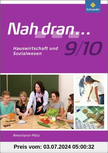 Nah dran - Ausgabe 2010 für Rheinland-Pfalz: Hauswirtschaft und Sozialwesen: Arbeitsheft 9 / 10 (Nah dran... WPF, Band 12)
