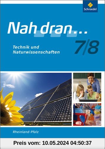 Nah dran - Ausgabe 2010 für Rheinland-Pfalz: Technik und Naturwissenschaft: Arbeitsheft 7 / 8: Technik und Naturwissenschaften: Ausgabe 2010 (Nah dran... WPF)