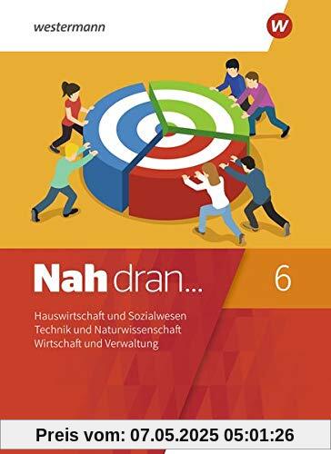 Nah dran... WPF / Ausgabe 2019 für Rheinland-Pfalz: Nah dran - Ausgabe 2019 für Rheinland-Pfalz: Hauswirtschaft und Sozialwesen - Technik und ... - Wirtschaft und Verwaltung: Schülerband 6