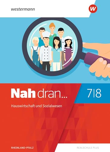 Nah dran - Aktuelle Ausgabe für Rheinland-Pfalz: Hauswirtschaft und Sozialwesen Schulbuch 7 / 8: Ausgabe 2019 (Nah dran... WPF: Aktuelle Ausgabe für Rheinland-Pfalz) von Westermann Bildungsmedien Verlag GmbH