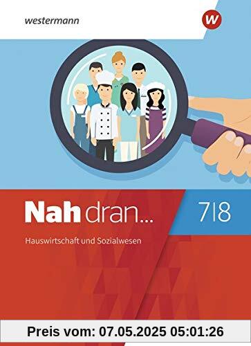 Nah dran... WPF / Ausgabe 2019 für Rheinland-Pfalz: Nah dran - Ausgabe 2019 für Rheinland-Pfalz: Hauswirtschaft und Sozialwesen: Schülerband 7 / 8 Nah dran... WPF / Ausgabe 2019 für Rheinland-Pfalz: Nah dran - Ausgabe 2019 für Rheinland-Pfalz: Hauswirtschaft und Sozialwesen: Schülerband 7 / 8