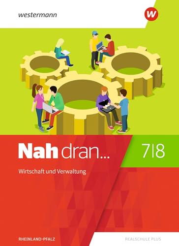 Nah dran - Aktuelle Ausgabe für Rheinland-Pfalz: Wirtschaft und Verwaltung Schulbuch 7 / 8: Ausgabe 2019 (Nah dran... WPF: Aktuelle Ausgabe für Rheinland-Pfalz)