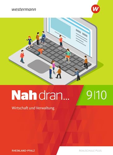 Nah dran -Aktuelle Ausgabe für Rheinland-Pfalz: Wirtschaft und Verwaltung Schülerband 9 / 10 (Nah dran... WPF: Aktuelle Ausgabe für Rheinland-Pfalz)