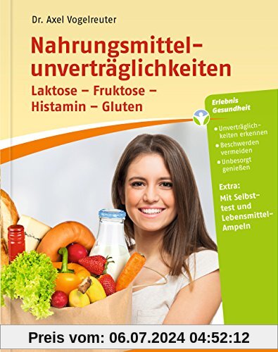Nahrungsmittelunverträglichkeiten: Laktose - Fruktose - Histamin - Gluten