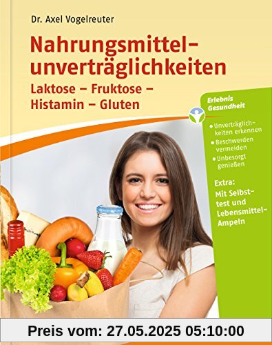 Nahrungsmittelunverträglichkeiten: Laktose - Fruktose - Histamin - Gluten