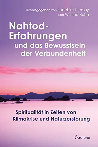 Nahtod-Erfahrungen und das Bewusstsein der Verbundenheit: Spiritualität in Zeiten von Klimawandel und Naturzerstörung Nahtod-Erfahrungen und das Bewusstsein der Verbundenheit: Spiritualität in Zeiten von Klimawandel und Naturzerstörung von Crotona Verlag GmbH