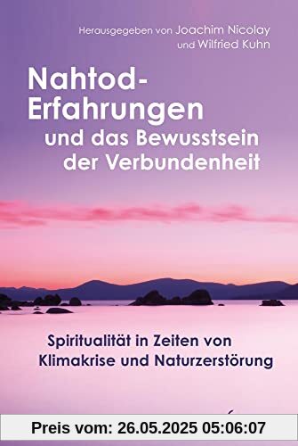 Nahtod-Erfahrungen und das Bewusstsein der Verbundenheit: Spiritualität in Zeiten von Klimawandel und Naturzerstörung