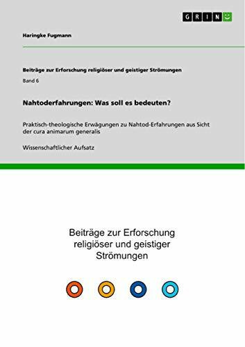 Nahtoderfahrungen: Was soll es bedeuten?: Praktisch-theologische Erwägungen zu Nahtod-Erfahrun...