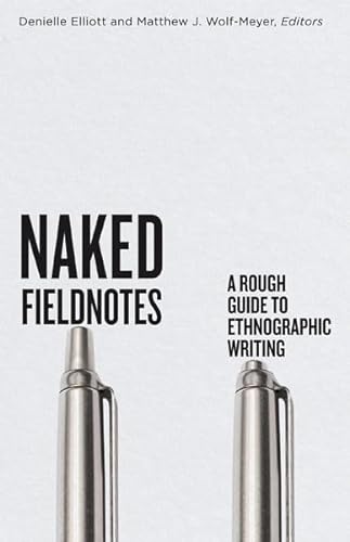 Naked Fieldnotes: A Rough Guide to Ethnographic Writing von University of Minnesota Press