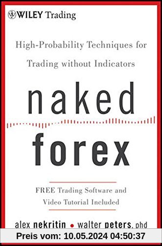 Naked Forex: High-Probability Techniques for Trading Without Indicators (Wiley Trading Series)