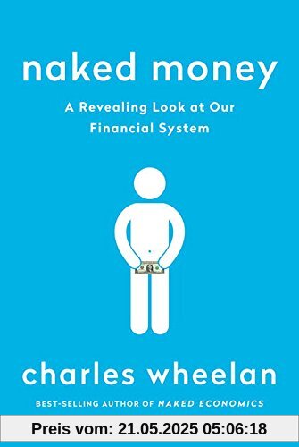 Naked Money: A Revealing Look at What It Is and Why It Matters Naked Money: A Revealing Look at What It Is and Why It Matters