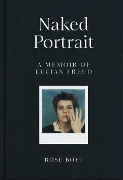 Naked Portrait: A Memoir of Lucian Freud von Macmillan Publishers International / Picador