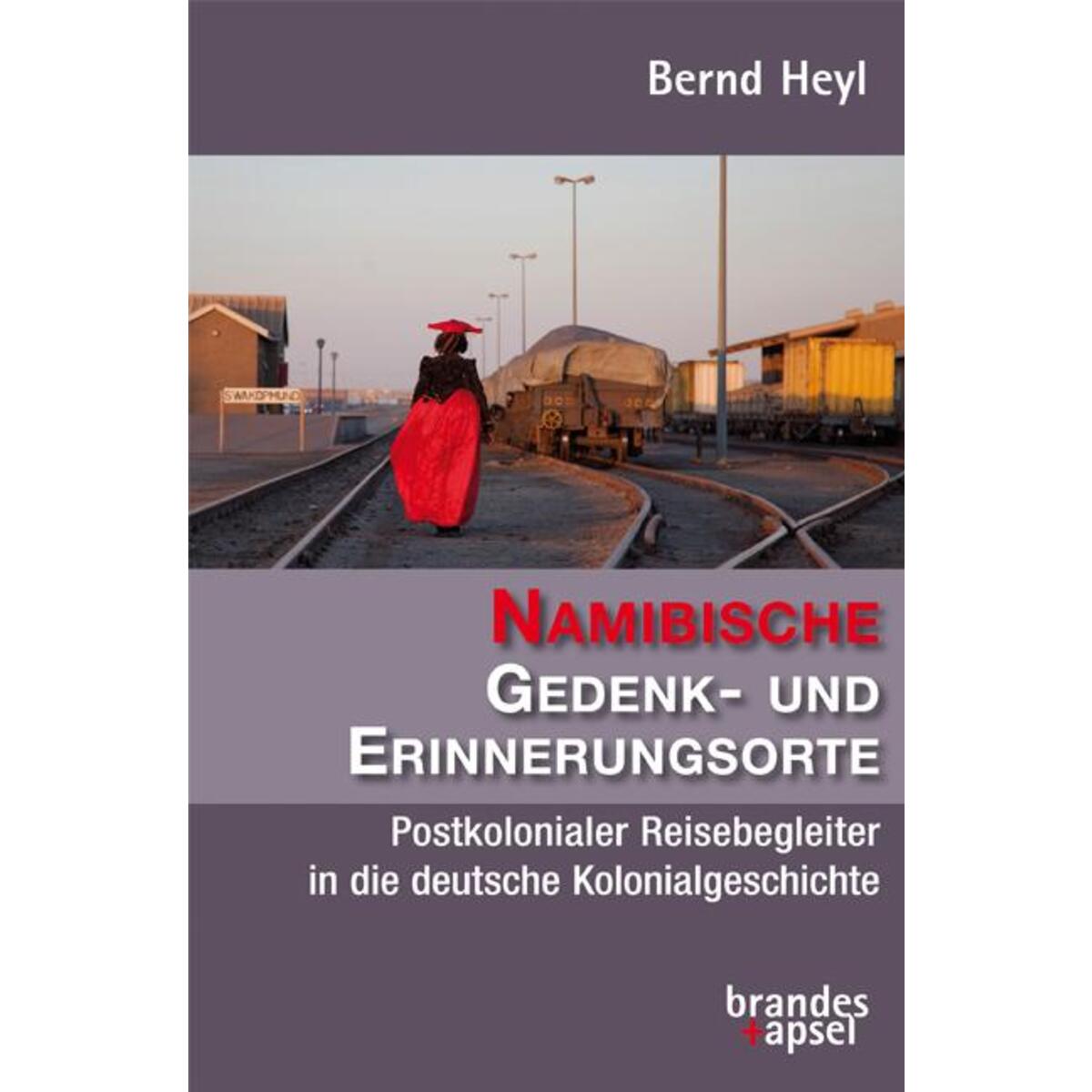 Namibische Gedenk- und Erinnerungsorte Namibische Gedenk- und Erinnerungsorte von Brandes + Apsel Verlag Gm