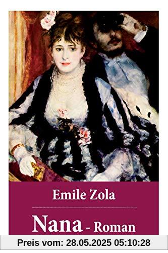 Nana - Roman: Nana gehört zu dem Großwerk der Rougon-Macquart, die Zola als Natur- und Sozialgeschichte einer Familie im Zweiten Kaiserreich - bezeichnet Nana - Roman: Nana gehört zu dem Großwerk der Rougon-Macquart, die Zola als Natur- und Sozialgeschichte einer Familie im Zweiten Kaiserreich - bezeichnet