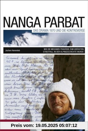 Nanga Parbat. Das Drama 1970 und die Kontroverse: Wie die Messner-Tragödie zum größten Streitfall der Alpingeschichte wurde