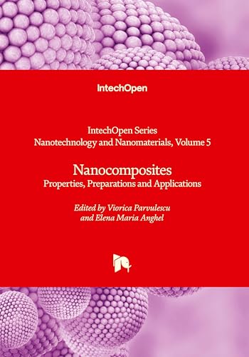 Nanocomposites: Properties, Preparations and Applications (Nanotechnology and Nanomaterials, Volume 5) von IntechOpen