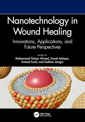 Nanotechnology in Wound Healing: Innovations, Applications, and Future Perspectives von CRC Press