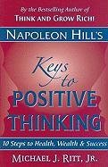 Napoleon Hill's Keys to Positive Thinking: 10 Steps to Health, Wealth, and Success