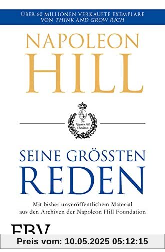 Napoleon Hill – seine größten Reden: Mit bisher unveröffentlichtem Material aus den Archiven der Napoleon Hill Foundation Napoleon Hill – seine größten Reden: Mit bisher unveröffentlichtem Material aus den Archiven der Napoleon Hill Foundation