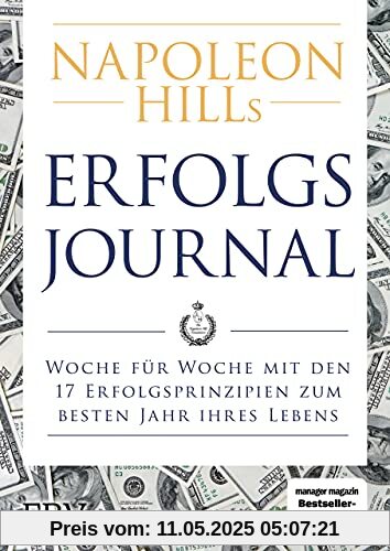 Napoleon Hills Erfolgsjournal: Woche für Woche mit den 17 Erfolgsprinzipien zum besten Jahr Ihres Lebens