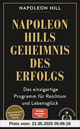 Napoleon Hills Geheimnis des Erfolgs: Das einzigartige Programm für Reichtum und Lebensglück - Neuentdeckte Originaltexte