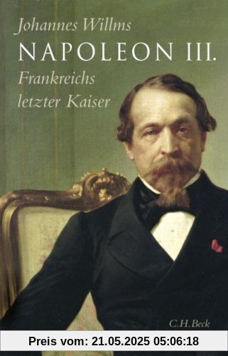 Napoleon III.: Frankreichs letzter Kaiser