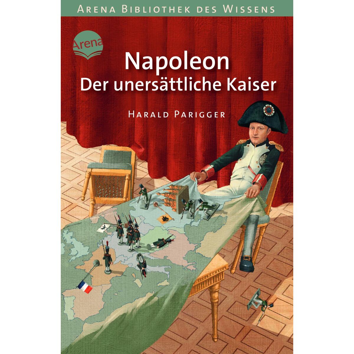 Napoleon. Der unersättliche Kaiser von Arena Verlag GmbH