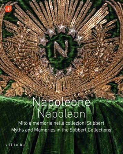 Napoleone. Mito e memorie nelle collezioni Stibbert-Napoleon. Myths and memories in the Stibbert collections. Ediz. bilingue Napoleone. Mito e memorie nelle collezioni Stibbert-Napoleon. Myths and memories in the Stibbert collections. Ediz. bilingue von Sillabe