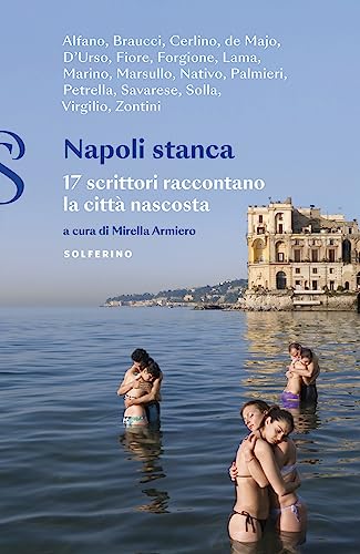 Napoli stanca. 17 scrittori raccontano la città nascosta von Solferino