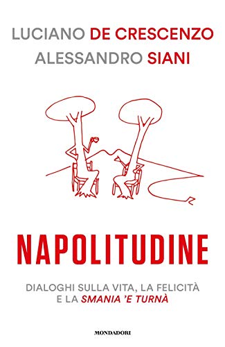 Napolitudine. Dialoghi sulla vita, la felicita e la smania /e< 'turn\a Napolitudine. Dialoghi sulla vita, la felicita e la smania /e< 'turn\a