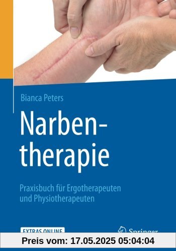 Narbentherapie: Praxisbuch für Ergotherapeuten und Physiotherapeuten Narbentherapie: Praxisbuch für Ergotherapeuten und Physiotherapeuten