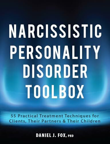 Narcissistic Personality Disorder Toolbox: 55 Practical Treatment Techniques for Clients, Thei...