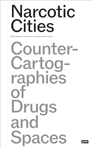 Narcotic Cities: Counter-Cartographies of Drugs and Spaces von JOVIS