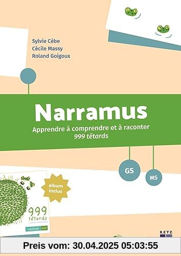 Narramus - Apprendre à comprendre et à raconter 999 têtards MS-GS - + téléchargement: Apprendre à comprendre et à raconter 999 têtards (album inclus)