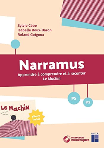 Narramus - Apprendre à comprendre et à raconter Le Machin - PS-MS + CD-Rom + Album: Apprendre à comprendre et à raconter Le machin (album inclus)
