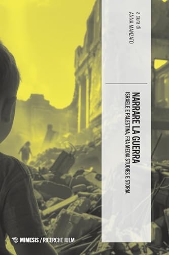 Narrare la guerra. Israele e Palestina, fra media studies e storia (Ricerche IULM. Comunicazione, arti e media) von Mimesis
