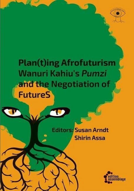 Narrating the FutureS: Speculative Fiction. A Polylogue on Kanuri Wahiu´s Pumzi (Postcolonial ... Narrating the FutureS: Speculative Fiction. A Polylogue on Kanuri Wahiu´s Pumzi (Postcolonial ...