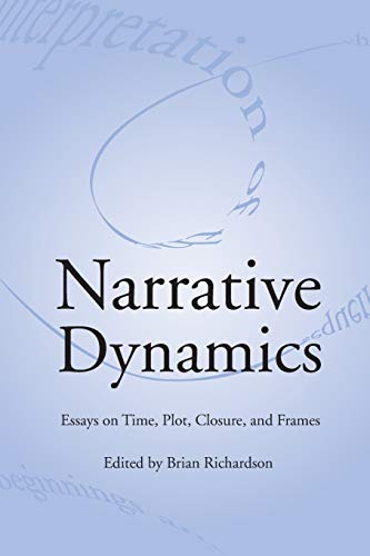 NARRATIVE DYNAMICS: ESSAYS ON TIME, PLOT, CLOSURE, AND FRAME (Theory and Interpretation of Narrative)
