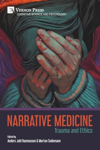 Narrative Medicine: Trauma and Ethics (Cognitive Science and Psychology) von Vernon Press
