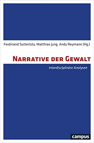 Narrative der Gewalt: Interdisziplinäre Analysen Narrative der Gewalt: Interdisziplinäre Analysen von Campus Verlag