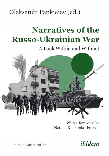 Narratives of the Russo-Ukrainian War: A Look Within and Without (Ukrainian Voices) von ibidem