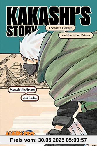 Naruto: Kakashi’s Story--The Sixth Hokage and the Failed Prince (Naruto Novels)