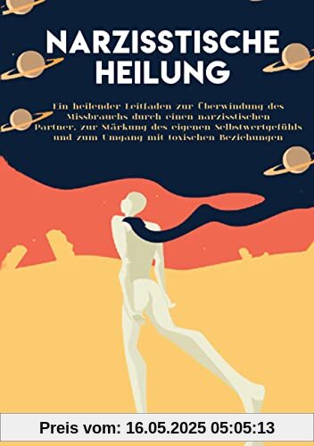 Narzisstische Heilung: Ein heilender Leitfaden zur Überwindung des Missbrauchs durch einen narzisstischen. Partner, zur Stärkung des eigenen Selbstwertgefühls und zum Umgang mit toxischen Beziehungen Narzisstische Heilung: Ein heilender Leitfaden zur Überwindung des Missbrauchs durch einen narzisstischen. Partner, zur Stärkung des eigenen Selbstwertgefühls und zum Umgang mit toxischen Beziehungen