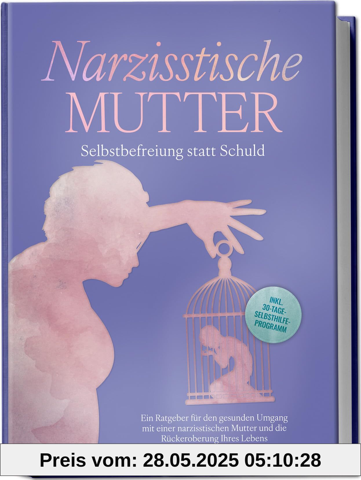 Narzisstische Mutter: Selbstbefreiung statt Schuld - Ein Ratgeber für den gesunden Umgang mit einer narzisstischen Mutter und die Rückeroberung Ihres Lebens - inkl. 30-Tage-Selbsthilfeprogramm