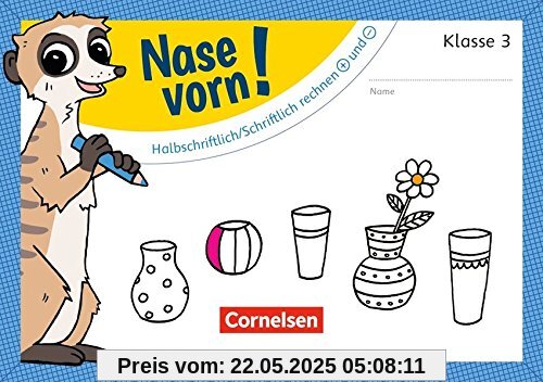 Nase vorn! - Mathematik: 3. Schuljahr - Halbschriftlich/Schriftlich rechnen + und -: Übungsheft Nase vorn! - Mathematik: 3. Schuljahr - Halbschriftlich/Schriftlich rechnen + und -: Übungsheft
